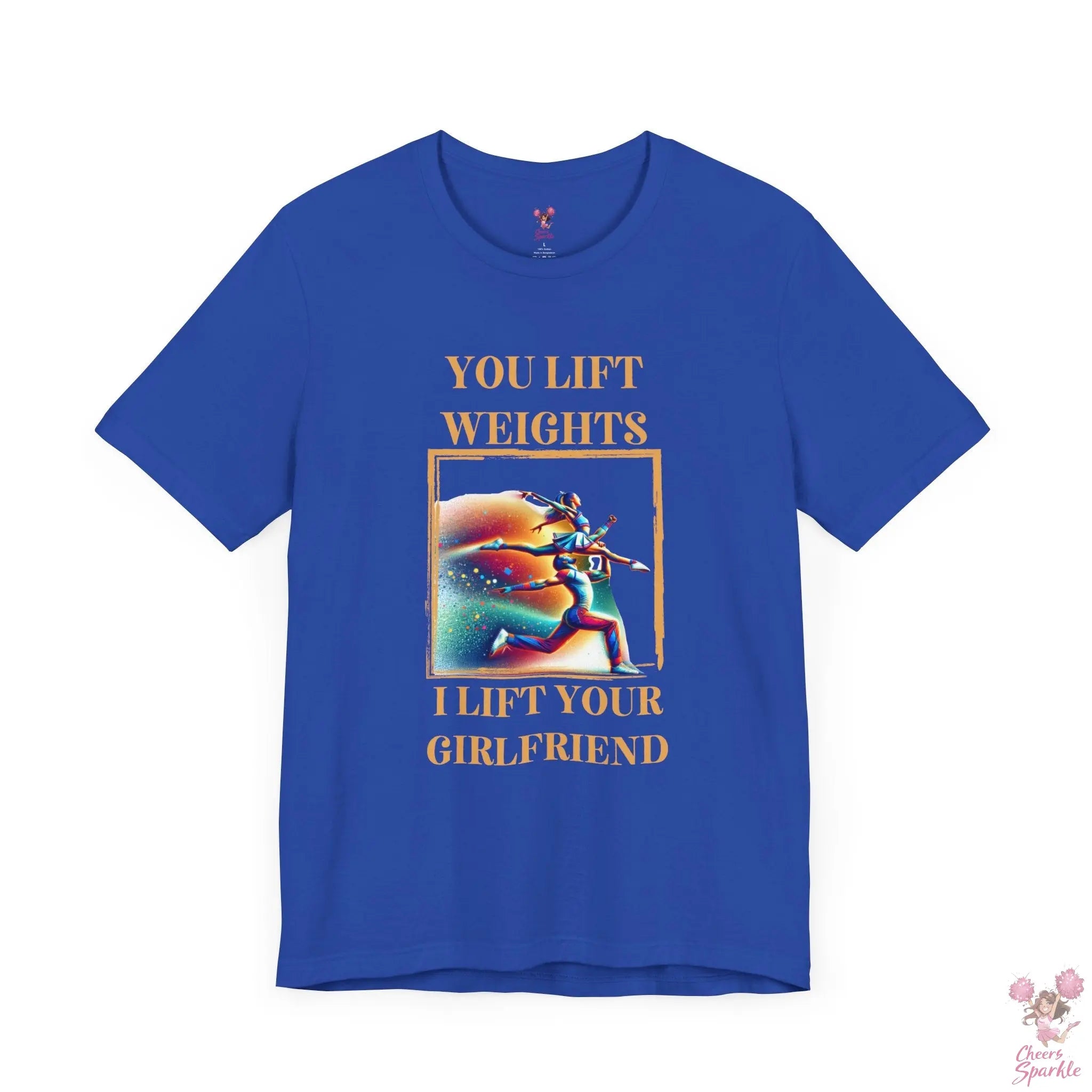 "You lift weights, I lift your Girlfriend" Tshirt Cheers and Sparkle