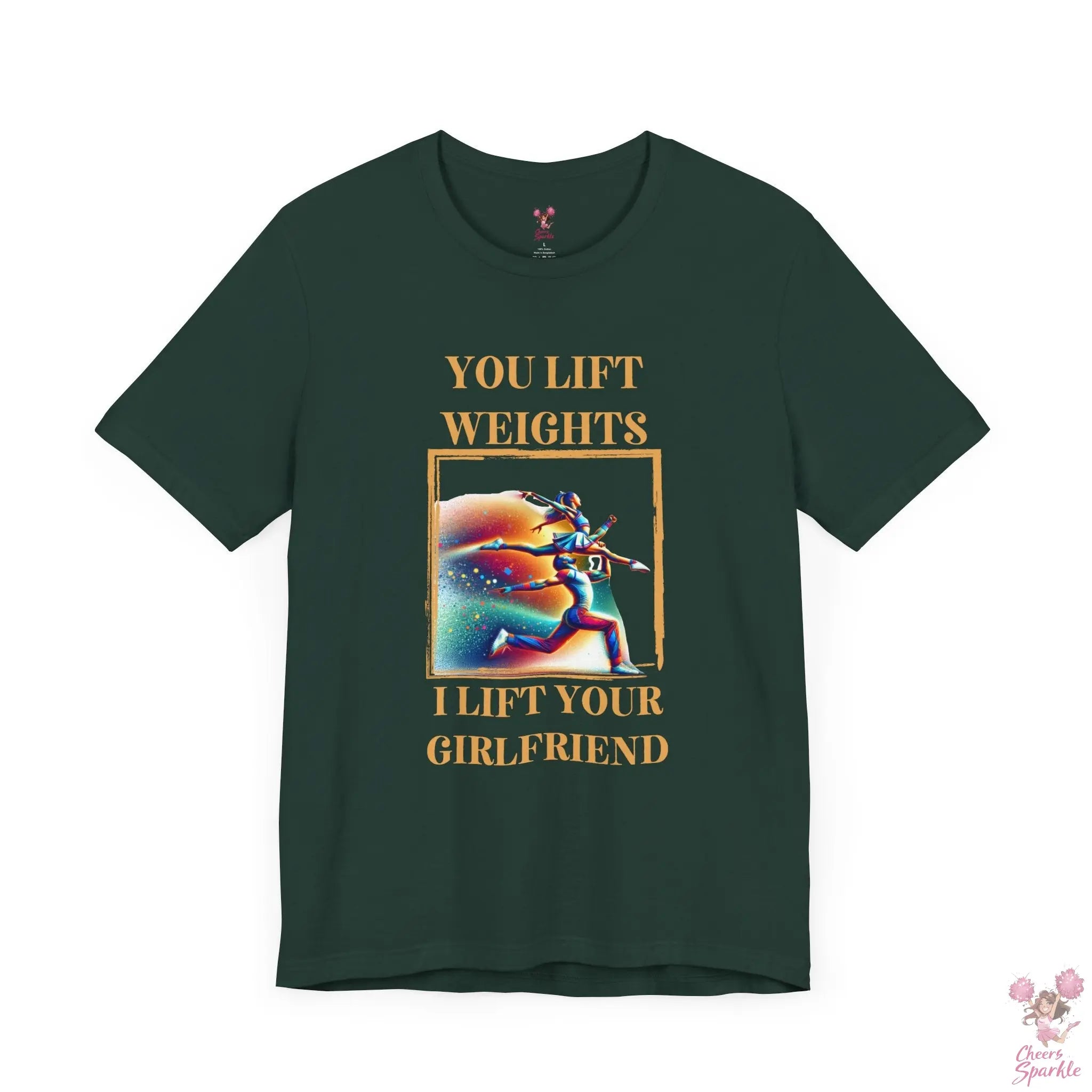 "You lift weights, I lift your Girlfriend" Tshirt Cheers and Sparkle