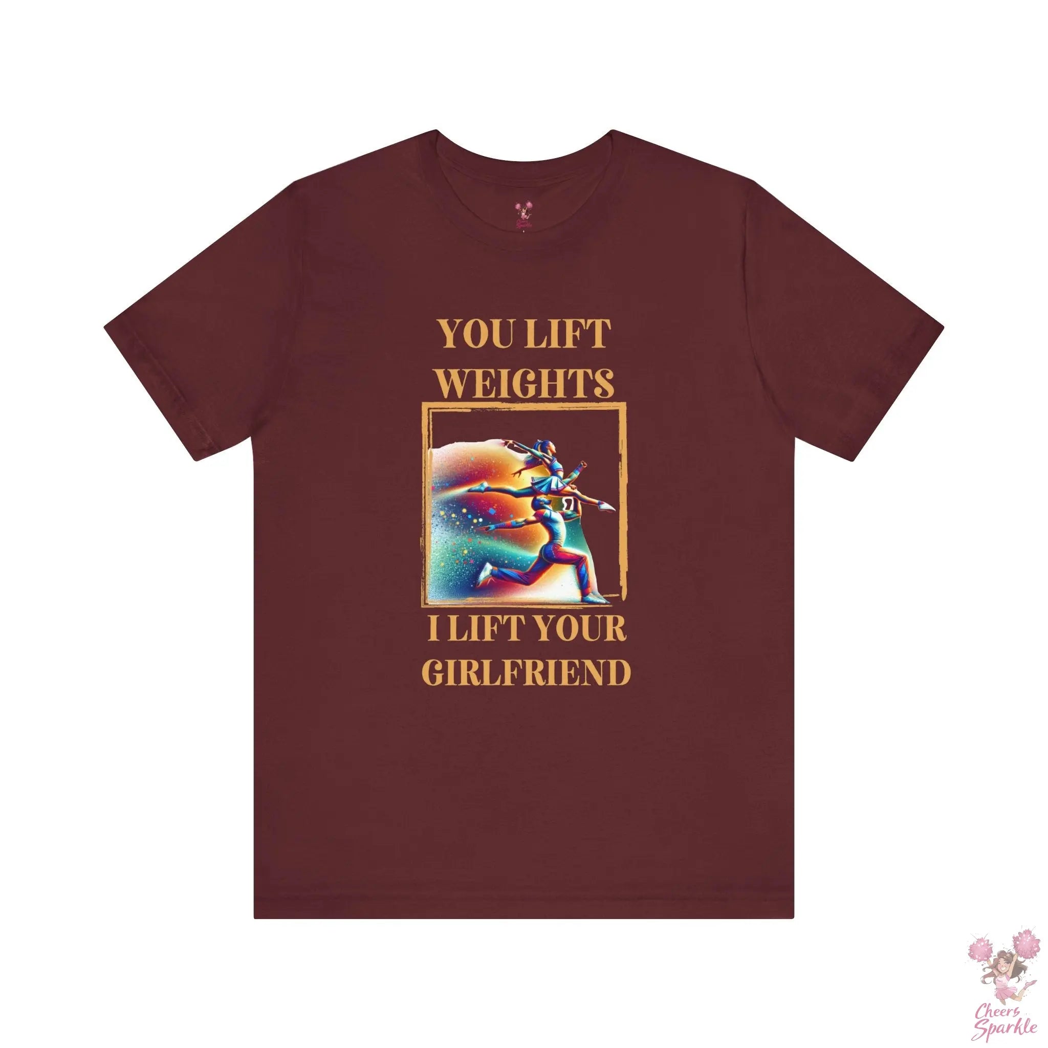 "You lift weights, I lift your Girlfriend" Tshirt Cheers and Sparkle