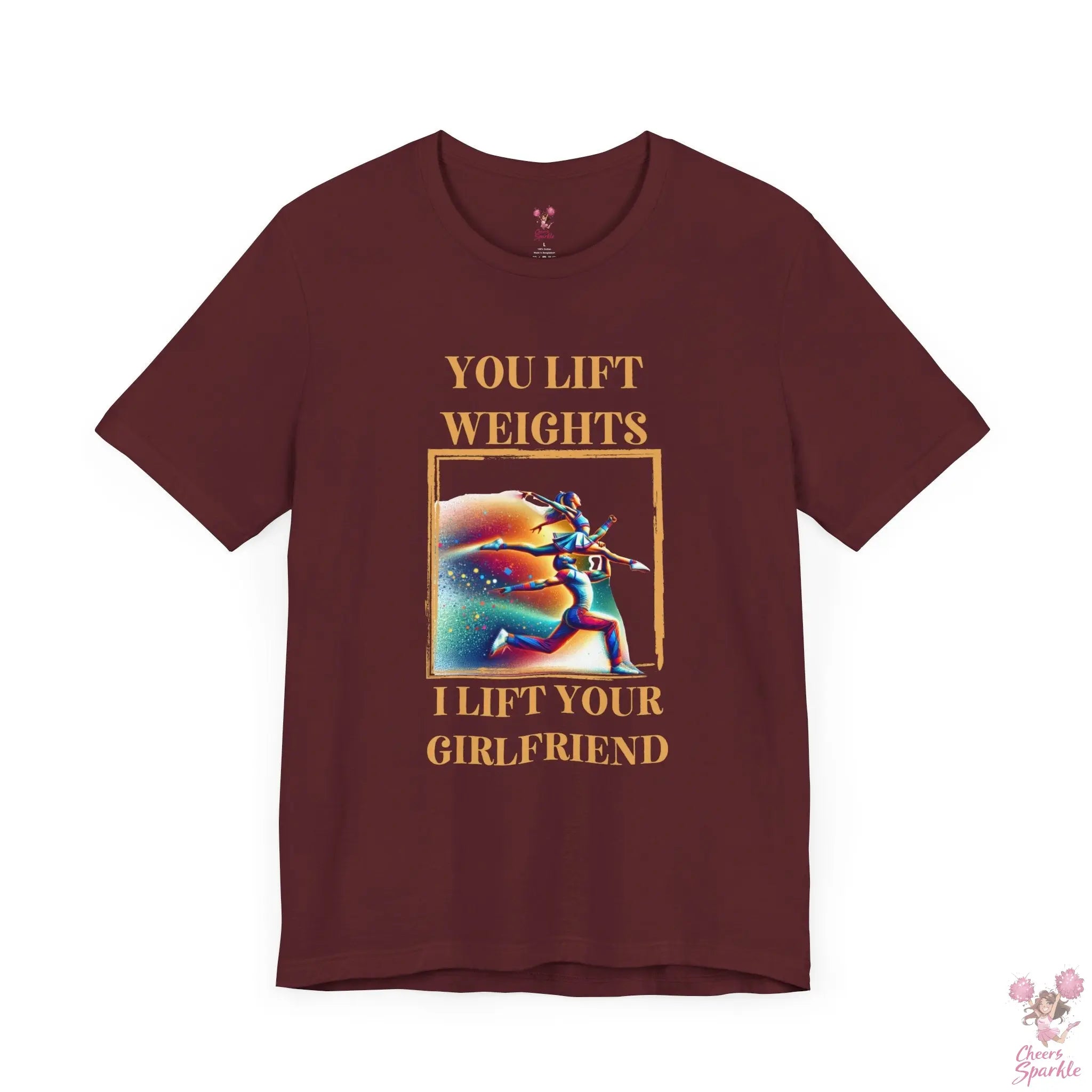 "You lift weights, I lift your Girlfriend" Tshirt Cheers and Sparkle