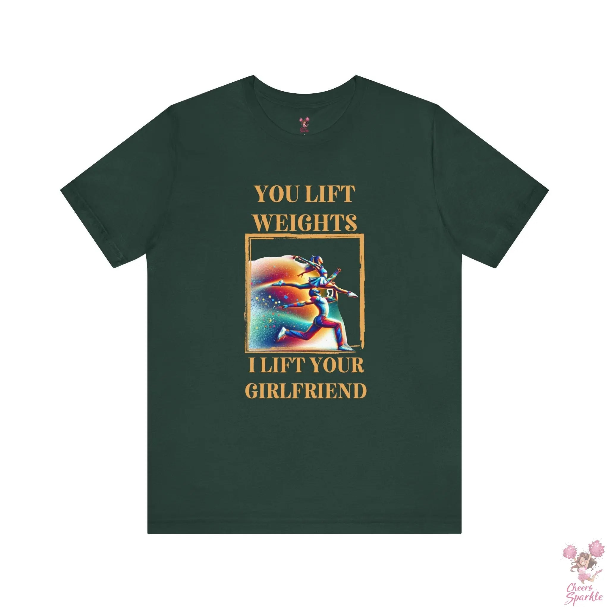 "You lift weights, I lift your Girlfriend" Tshirt Cheers and Sparkle